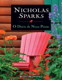 Nicholas Sparks [Sparks, Nicholas] — O Diário da Nossa Paixão