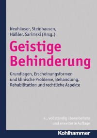 Gerhard Neuhäuser & Hans-Christoph Steinhausen & Frank Häßler & Klaus Sarimski — Geistige Behinderung: Grundlagen, Erscheinungsformen und klinische Probleme, Behandlung, Rehabilitation und rechtliche Aspekte