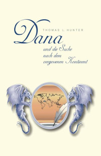Thomas L. Hunter — Dana und die Suche nach dem vergessenen Kontinent (German Edition)