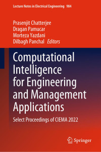 Prasenjit Chatterjee, Dragan Pamucar, Morteza Yazdani, Dilbagh Panchal, (eds.) — Computational Intelligence for Engineering and Management Applications: Select Proceedings of CIEMA 2022