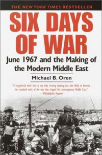 Oren, Michael B. — Six Days of War: June 1967 and the Making of the Modern Middle East