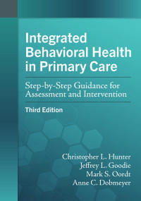 Christopher L. Hunter, Jeffrey L. Goodie, Mark S. Oordt, Anne C. Dobmeyer — Integrated Behavioral Health in Primary Care, 3E