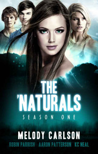 Carlson, Melody & Parrish, Robin & Neal, K.C. & Patterson, Aaron — [The 'Naturals Season One: "Awakening" 01] • The 'Naturals · Awakening (Episodes 1-4 -- Season 1)