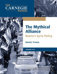 Dmitri Trenin — The Mythical Alliance: Russia's Syria Policy, The Carnegie Papers