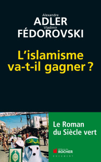Alexandre Adler et Vladimir Fédorovski — L'Islamisme Va-T-il Gagner ?
