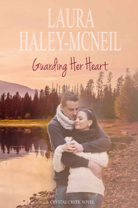 Laura Haley-McNeil — Guarding Her Heart (Crystal Creek Series Book 1)