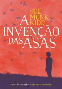 Sue Monk Kidd — A Invenção das Asas