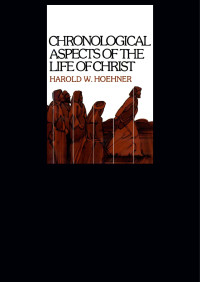 Harold W. Hoehner; — Chronological Aspects of the Life of Christ