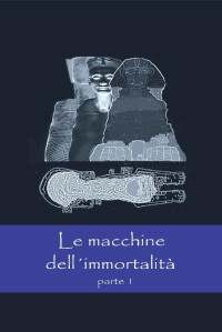 Carlos A. Bisceglia — Le macchine dell’immortalità – Parte 1 (Italian Edition)