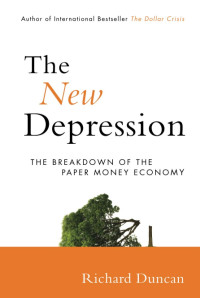 Richard Duncan — The New Depression: The Breakdown of the Paper Money Economy