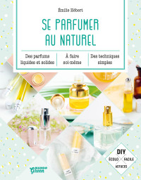 Hebert, Émilie — Se parfumer au naturel (Bien-être green) (French Edition)