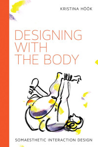 Kristina Höök — Designing with the Body: Somaesthetic Interaction Design