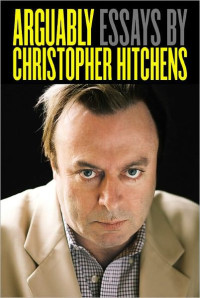 Christopher Hitchens — Arguably: Selected Essays