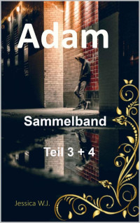 Jessica W.J. — Sammelband: Adam Reihe Teil 3 + 4