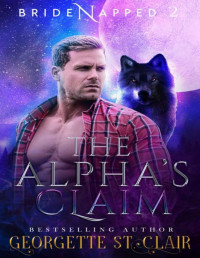 Georgette St. Clair — The Alpha's Claim (Bridenapped Book 2)