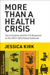 Jessica Kirk — More Than a Health Crisis：Securitization and the US Response to the 2013-2016 Ebola Outbreak