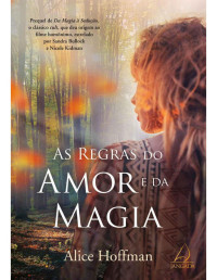 Alice Hoffman — As Regras Do Amor E Da Magia (Saga das Owens #1)