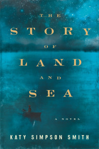 Katy Simpson Smith — The Story of Land and Sea