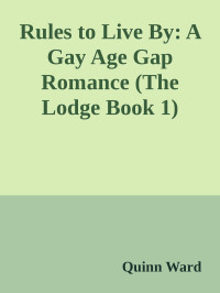 Quinn Ward — Rules to Live By: A Gay Age Gap Romance (The Lodge Book 1)