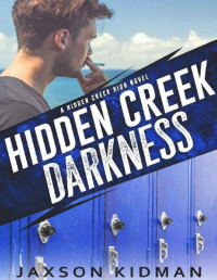 Jaxson Kidman [Kidman, Jaxson] — Hidden Creek Darkness (Hidden Creek High Book 3)