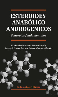 Lucas Caseri Câmara — Esteroides anabólico - androgénicos: conceptos fundamentales