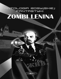 ANTOLOGIA ROSYJSKIEJ FANTASTYKI II — Zombi Lenina