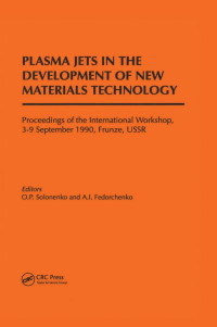 O.P. Solonenko & A.I. Fedorchenko — PLASMA JETS IN THE DEVELOPMENT OF NEW MATERIALS TECHNOLOGY; Proceedings of the International Workshop, 3–9 September 1990, Frunze, USSR