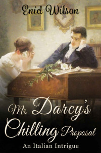 Enid Wilson — Mr Darcy's Chilling Proposal: An Italian Intrigue