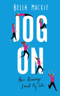 Bella Mackie — Jog On: How Running Saved My Life