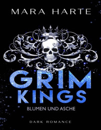 Mara Harte — GRIM KINGS: Blumen und Asche (German Edition)