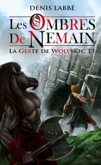 Denis Labbé [Labbé, Denis] — La geste de Wolveric