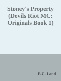 E.C. Land — Stoney's Property (Devils Riot MC: Originals Book 1)