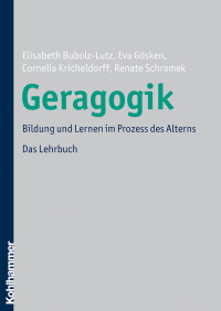 Elisabeth Bubolz-Lutz, Eva Gösken, Cornelia Kricheldorff, Renate Schramek & Cornelia Kricheldorff & Renate Schramek & Elisabeth Bubolz-Lutz — Geragogik