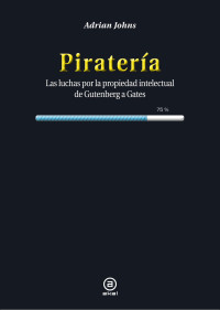 Johns, Adrian;Eguibar, Beatriz;Fernandez Auz, Tomas; — Piratería.indd