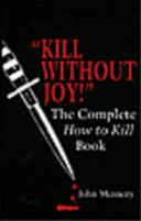 John Minnery — Kill Without Joy; The Complete How to Kill Book
