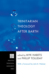 Myk Habets;Phillip Tolliday; — Trinitarian Theology After Barth