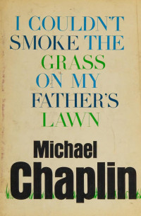 Michael Chaplin  — i couldn't smoke the grass on my father's lawn