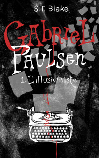 S.T. Blake — L’Illusionniste: Gabriel Paulsen - Tome I