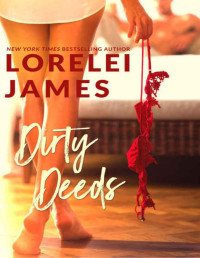 Lorelei James — Dirty Deeds: Standalone sexy romance