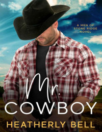 Heatherly Bell — Mr. Cowboy: A second chance romance (The Men of Stone Ridge Book 5)