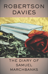 Davies, Robertson — [Samuel Marchbanks 01] • The Diary of Samuel Marchbanks