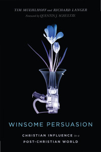 Tim Muehlhoff — Winsome Persuasion: Christian Influence in a Post-Christian World