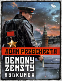 Adam Przechrzta — Demony zemsty. Abakumow