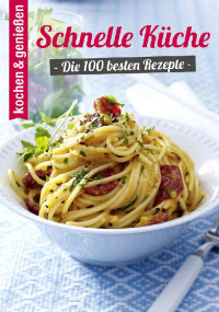 Top 100 — Kochen & genießen - Schnelle Küche