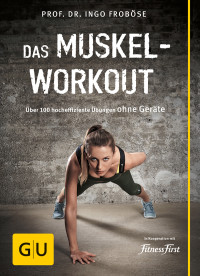 Bröse, Ingo — [GU 01] • Muskel-Workout · Über 100 hocheffiziente Übungen ohne Geräte