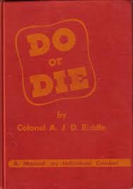A. J. Drexel-Biddle — Do Or Die: A Supplementary Manual on Individual Combat