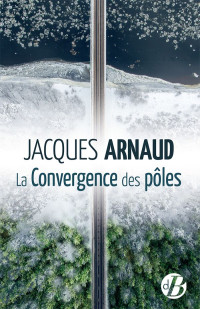Jacques Arnaud — La Convergence des pôles