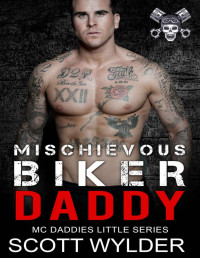 Scott Wylder — Mischievous Biker Daddy: An Age Play, DDlg, Instalove, Standalone, Motorcycle Club Romance (MC Daddies Little Series Book 8)