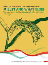 Edited by Wiebke Kirleis, Marta Dal Corso & Dragana Filipovi; — Millet and What Else? The Wider Context of the Adoption of Millet Cultivation in Europe