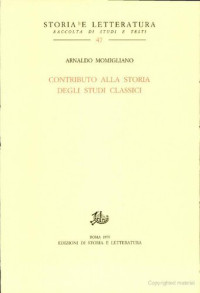 By Arnaldo Momigliano — Contributo alla storia degli studi classici